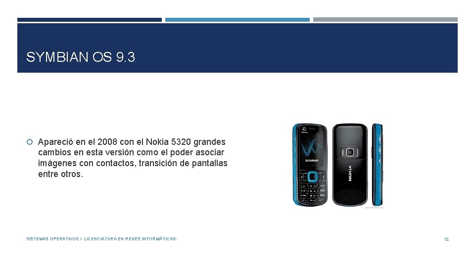 SYMBIAN OS 9. 3 Apareció en el 2008 con el Nokia 5320 grandes cambios