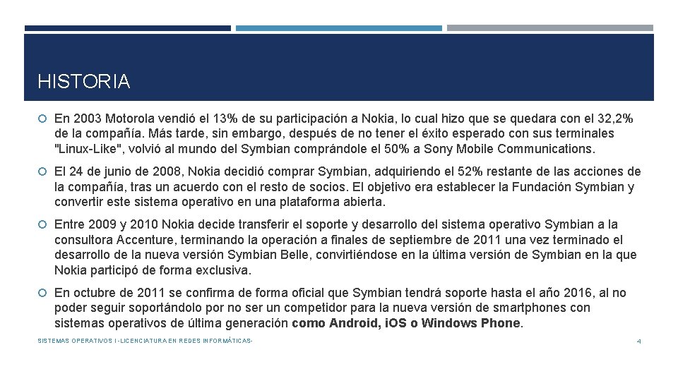 HISTORIA En 2003 Motorola vendió el 13% de su participación a Nokia, lo cual