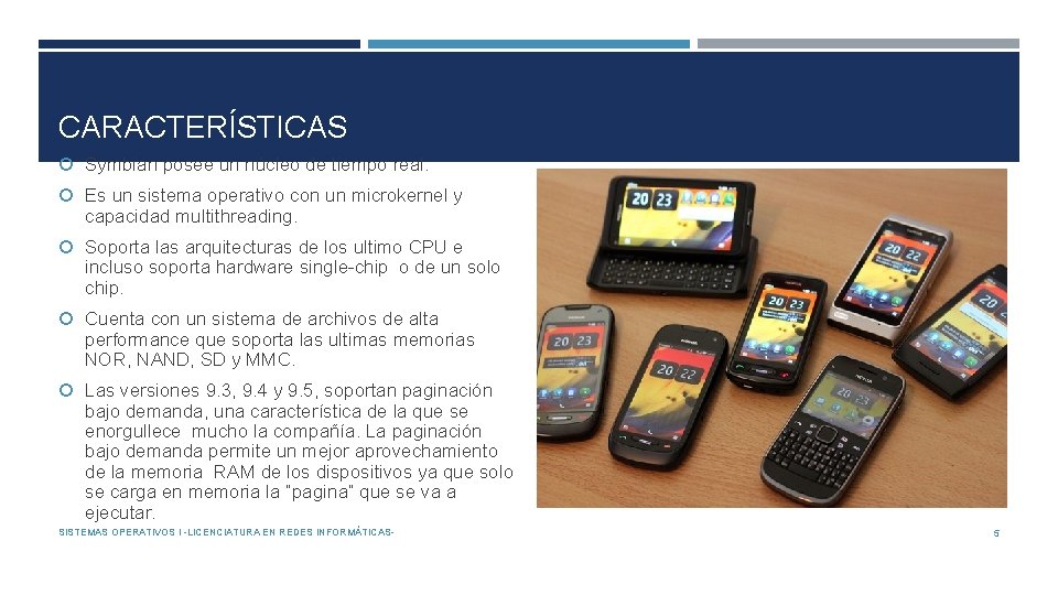 CARACTERÍSTICAS Symbian posee un núcleo de tiempo real. Es un sistema operativo con un