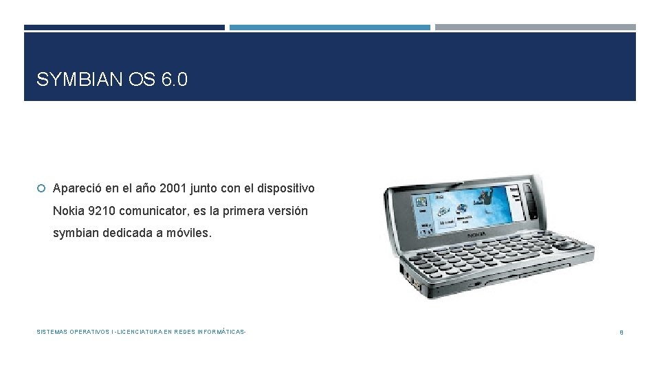 SYMBIAN OS 6. 0 Apareció en el año 2001 junto con el dispositivo Nokia