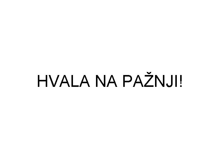 HVALA NA PAŽNJI! 