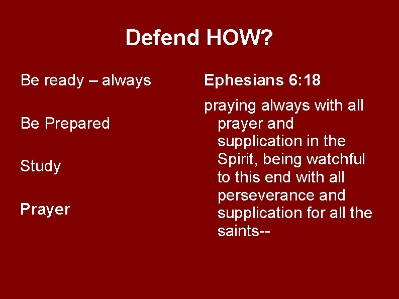 Defend HOW? Be ready – always Be Prepared Study Prayer Ephesians 6: 18 praying