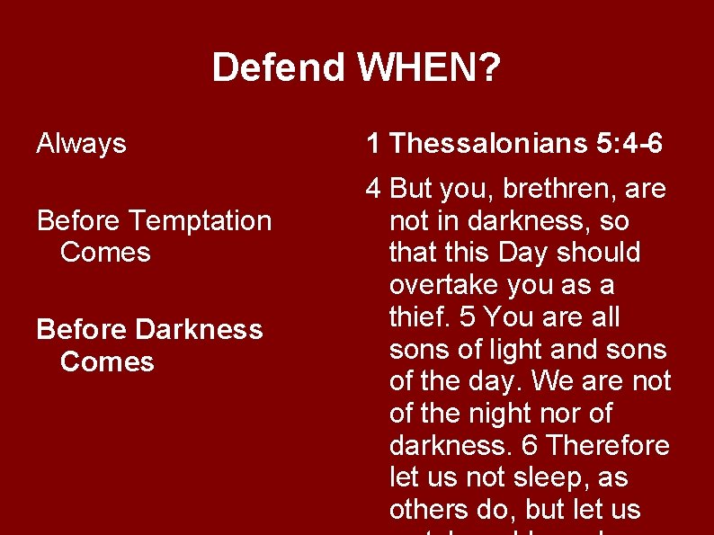 Defend WHEN? Always Before Temptation Comes Before Darkness Comes 1 Thessalonians 5: 4 -6