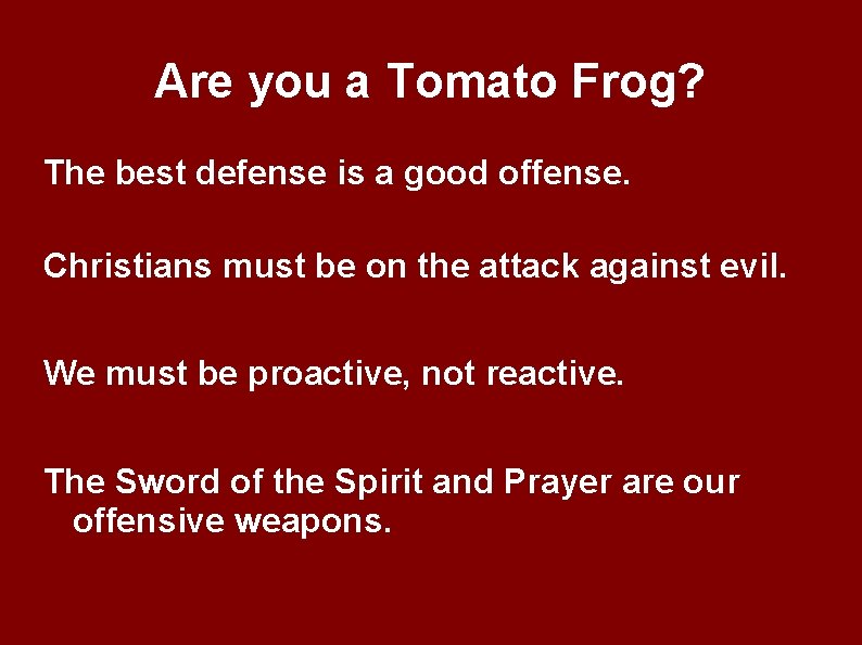 Are you a Tomato Frog? The best defense is a good offense. Christians must