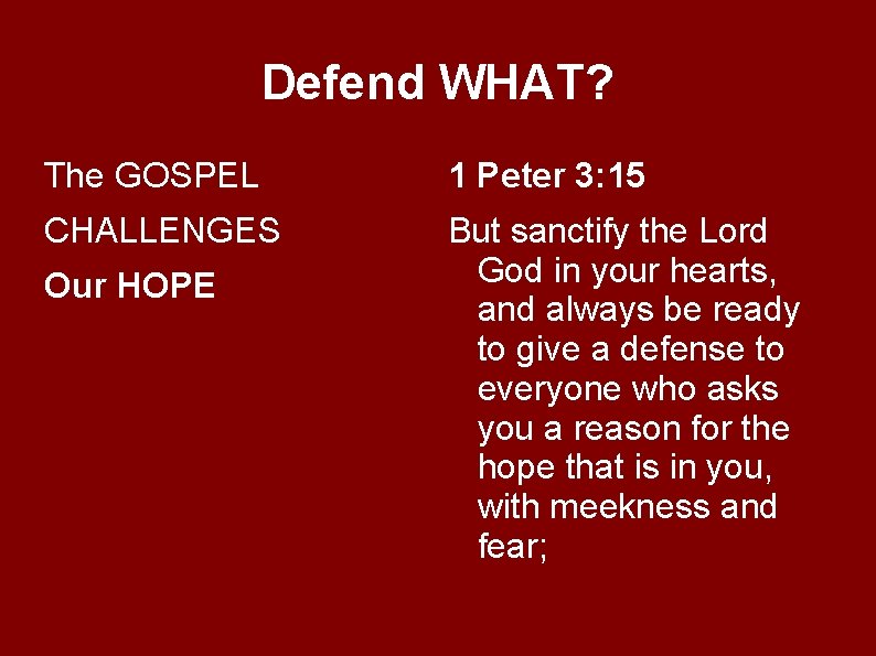 Defend WHAT? The GOSPEL 1 Peter 3: 15 CHALLENGES But sanctify the Lord God