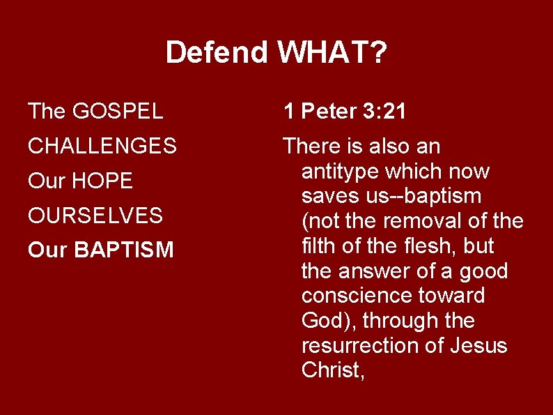 Defend WHAT? The GOSPEL 1 Peter 3: 21 CHALLENGES There is also an antitype