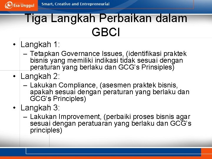 Tiga Langkah Perbaikan dalam GBCI • Langkah 1: – Tetapkan Governance Issues, (identifikasi praktek