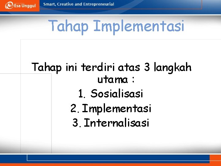 Tahap Implementasi Tahap ini terdiri atas 3 langkah utama : 1. Sosialisasi 2. Implementasi