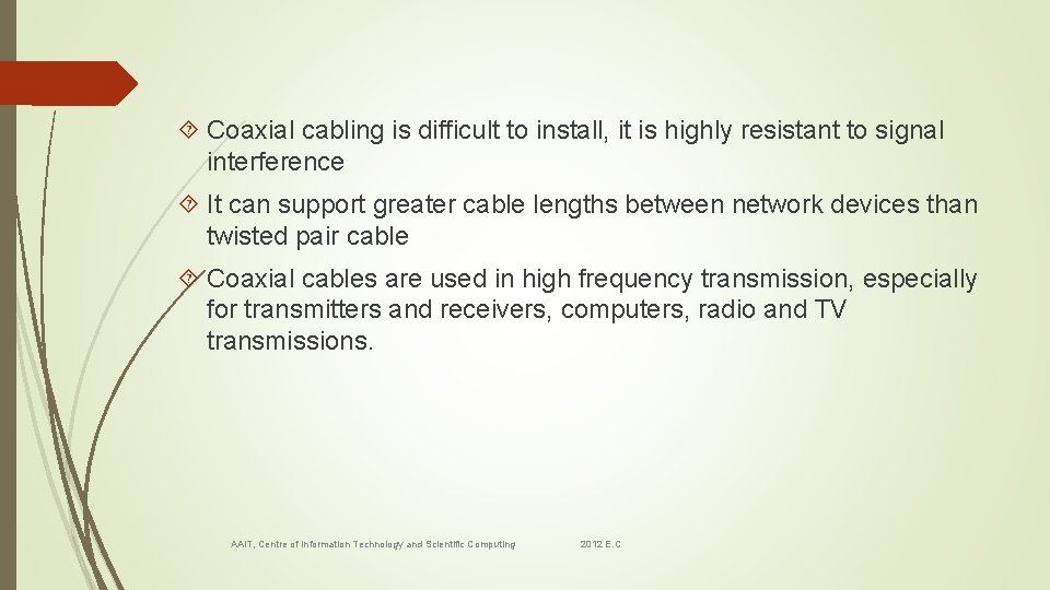  Coaxial cabling is difficult to install, it is highly resistant to signal interference