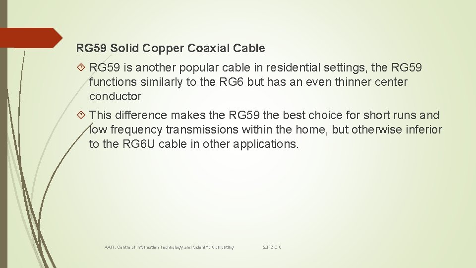 RG 59 Solid Copper Coaxial Cable RG 59 is another popular cable in residential