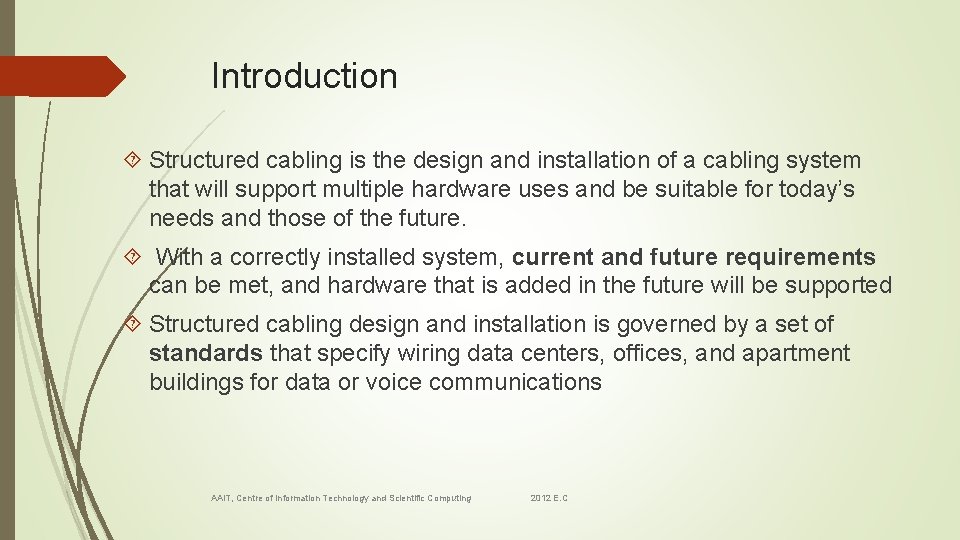 Introduction Structured cabling is the design and installation of a cabling system that will
