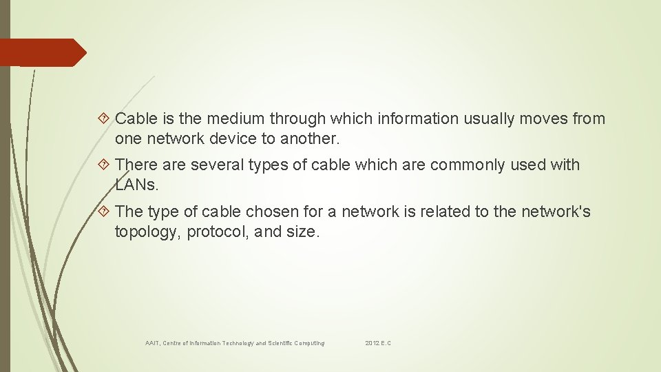  Cable is the medium through which information usually moves from one network device