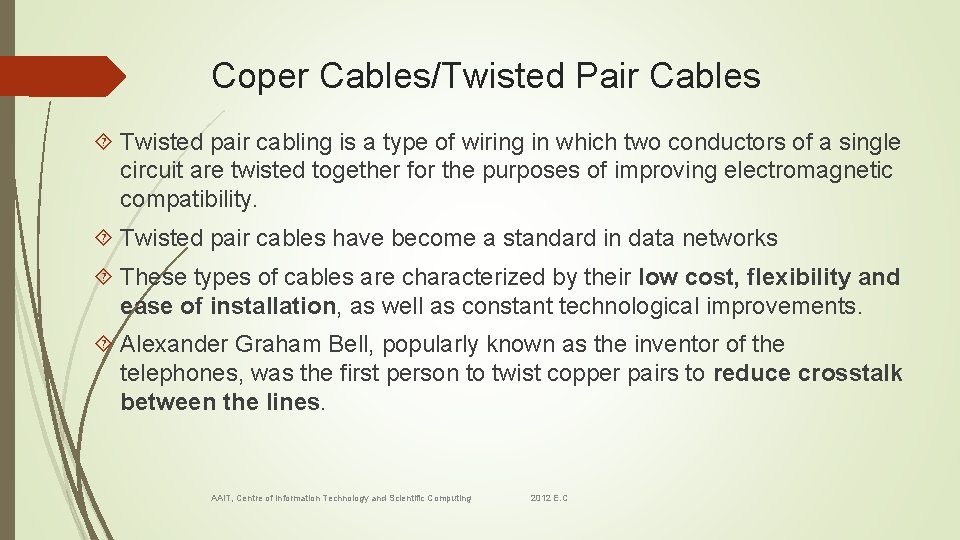 Coper Cables/Twisted Pair Cables Twisted pair cabling is a type of wiring in which