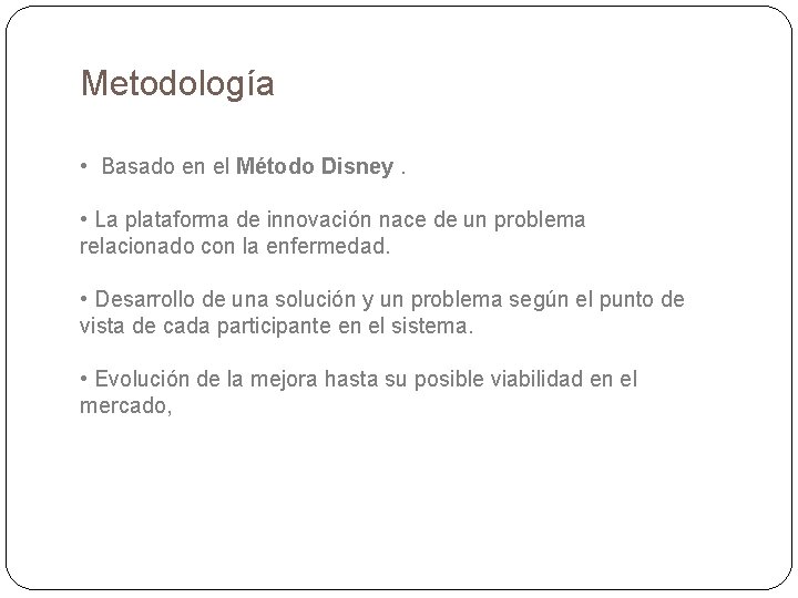 Metodología • Basado en el Método Disney. • La plataforma de innovación nace de