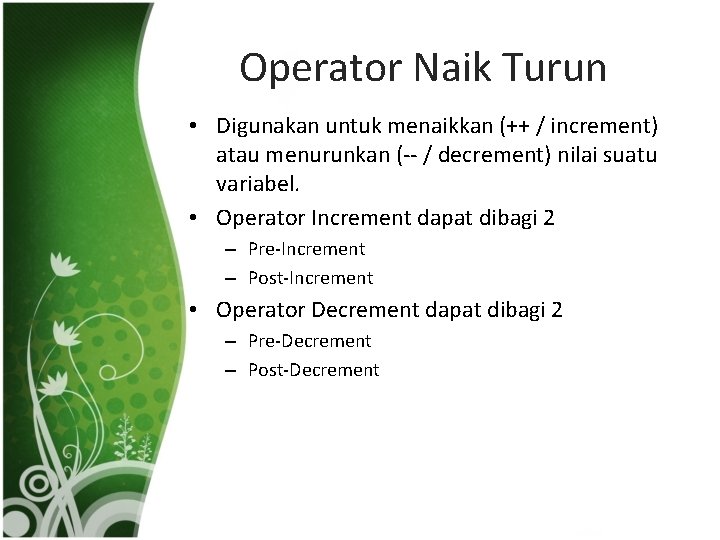 Operator Naik Turun • Digunakan untuk menaikkan (++ / increment) atau menurunkan (-- /