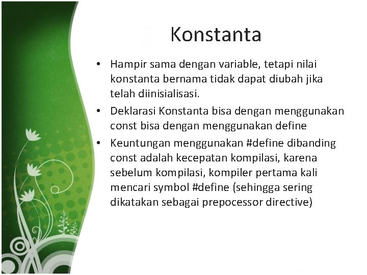 Konstanta • Hampir sama dengan variable, tetapi nilai konstanta bernama tidak dapat diubah jika
