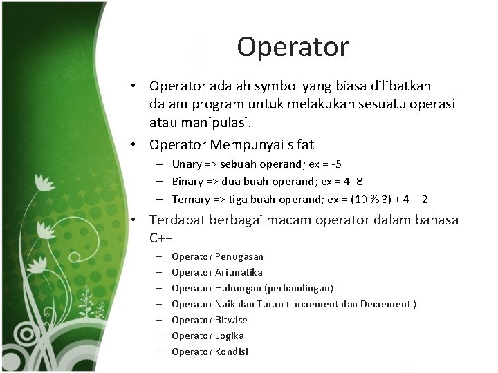 Operator • Operator adalah symbol yang biasa dilibatkan dalam program untuk melakukan sesuatu operasi