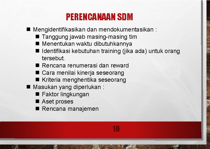 PERENCANAAN SDM Mengidentifikasikan dan mendokumentasikan : Tanggung jawab masing-masing tim Menentukan waktu dibutuhkannya Identifikasi