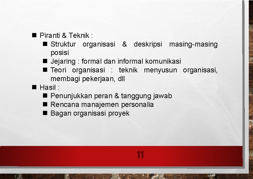  Piranti & Teknik : Struktur organisasi & deskripsi masing-masing posisi Jejaring : formal