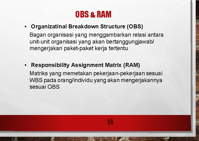 OBS & RAM • Organizatinal Breakdown Structure (OBS) Bagan organisasi yang menggambarkan relasi antara