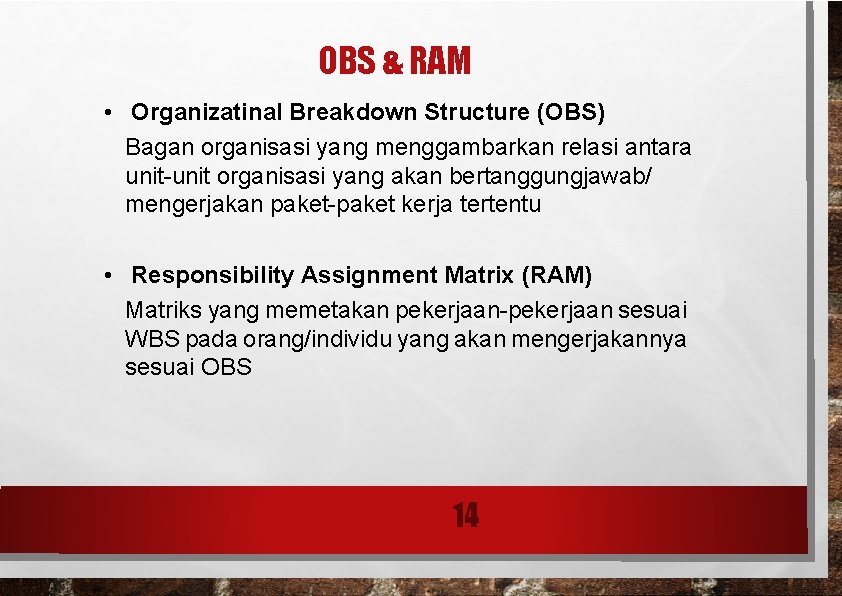 OBS & RAM • Organizatinal Breakdown Structure (OBS) Bagan organisasi yang menggambarkan relasi antara OBS & RAM • Organizatinal Breakdown Structure (OBS) Bagan organisasi yang menggambarkan relasi antara