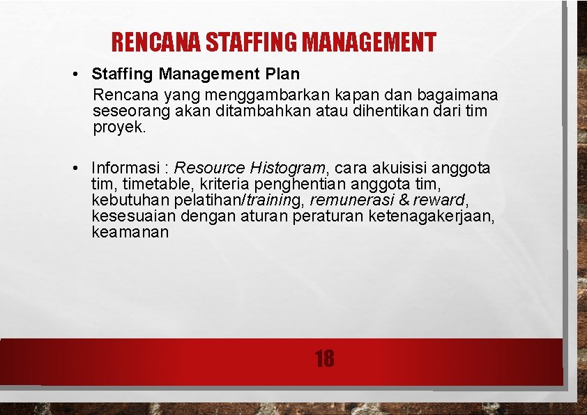 RENCANA STAFFING MANAGEMENT • Staffing Management Plan Rencana yang menggambarkan kapan dan bagaimana seseorang