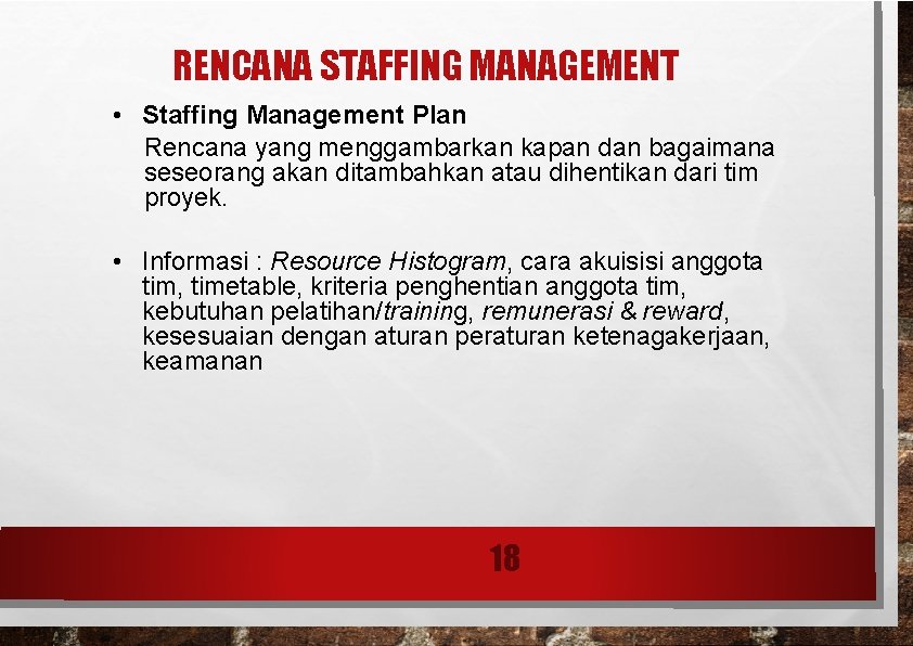 RENCANA STAFFING MANAGEMENT • Staffing Management Plan Rencana yang menggambarkan kapan dan bagaimana seseorang RENCANA STAFFING MANAGEMENT • Staffing Management Plan Rencana yang menggambarkan kapan dan bagaimana seseorang