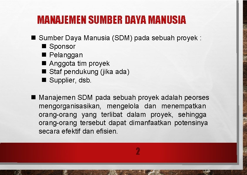 MANAJEMEN SUMBER DAYA MANUSIA Sumber Daya Manusia (SDM) pada sebuah proyek : Sponsor Pelanggan MANAJEMEN SUMBER DAYA MANUSIA Sumber Daya Manusia (SDM) pada sebuah proyek : Sponsor Pelanggan
