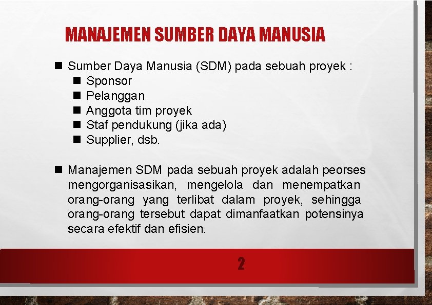 MANAJEMEN SUMBER DAYA MANUSIA Sumber Daya Manusia (SDM) pada sebuah proyek : Sponsor Pelanggan