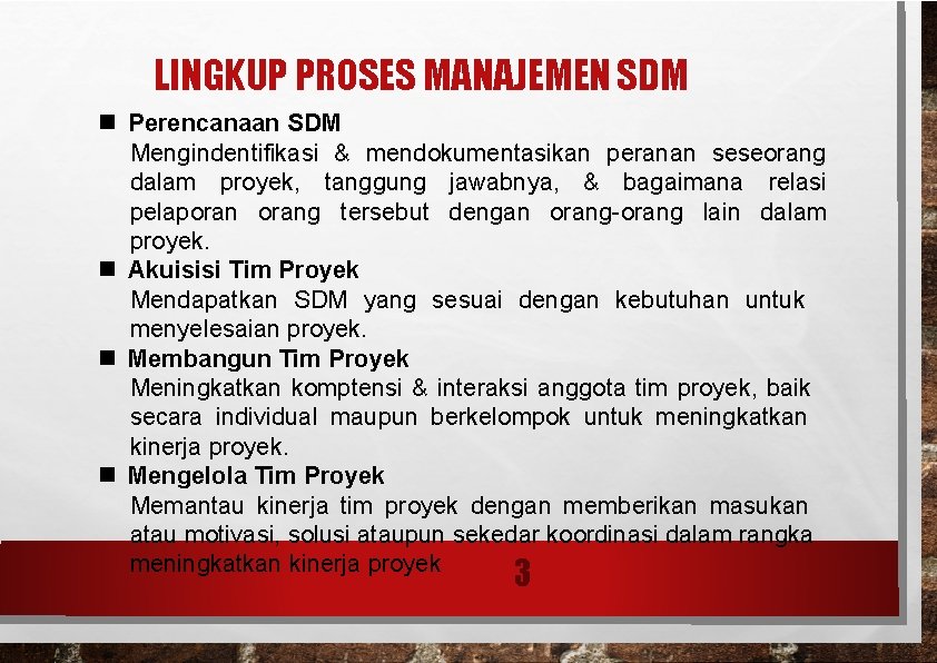 LINGKUP PROSES MANAJEMEN SDM Perencanaan SDM Mengindentifikasi & mendokumentasikan peranan seseorang dalam proyek, tanggung