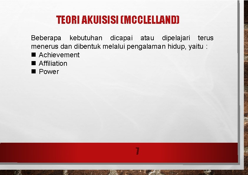 TEORI AKUISISI (MCCLELLAND) Beberapa kebutuhan dicapai atau dipelajari terus menerus dan dibentuk melalui pengalaman TEORI AKUISISI (MCCLELLAND) Beberapa kebutuhan dicapai atau dipelajari terus menerus dan dibentuk melalui pengalaman
