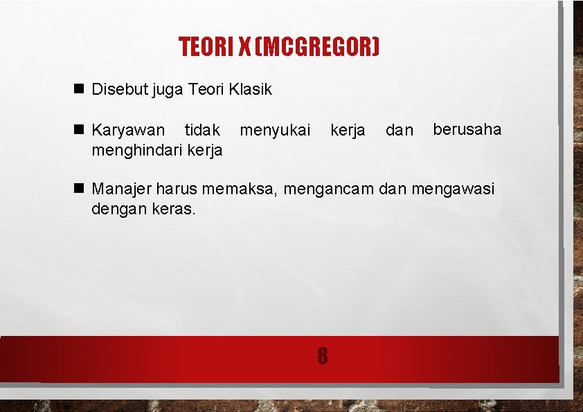 TEORI X (MCGREGOR) Disebut juga Teori Klasik Karyawan tidak menyukai menghindari kerja dan berusaha TEORI X (MCGREGOR) Disebut juga Teori Klasik Karyawan tidak menyukai menghindari kerja dan berusaha