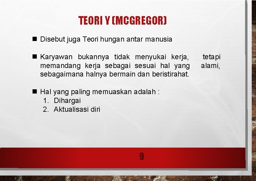 TEORI Y (MCGREGOR) Disebut juga Teori hungan antar manusia Karyawan bukannya tidak menyukai kerja, TEORI Y (MCGREGOR) Disebut juga Teori hungan antar manusia Karyawan bukannya tidak menyukai kerja,