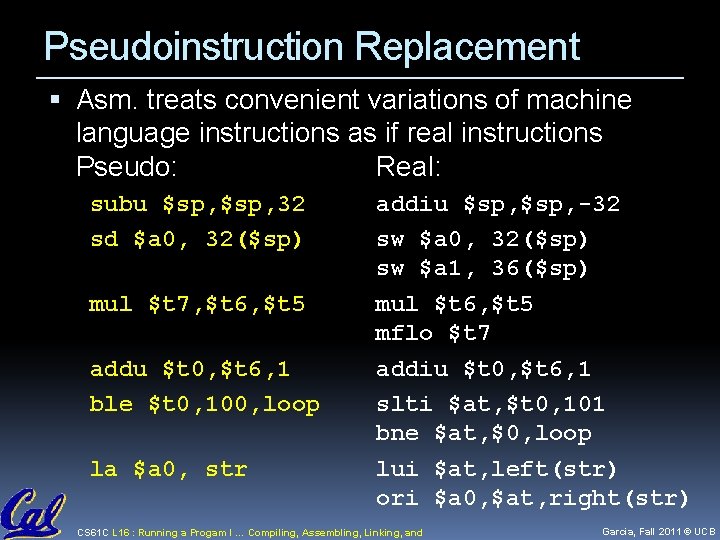 Pseudoinstruction Replacement Asm. treats convenient variations of machine language instructions as if real instructions