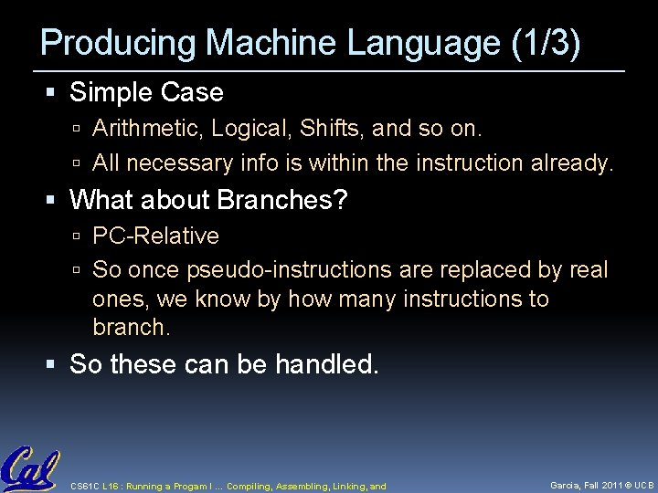 Producing Machine Language (1/3) Simple Case Arithmetic, Logical, Shifts, and so on. All necessary