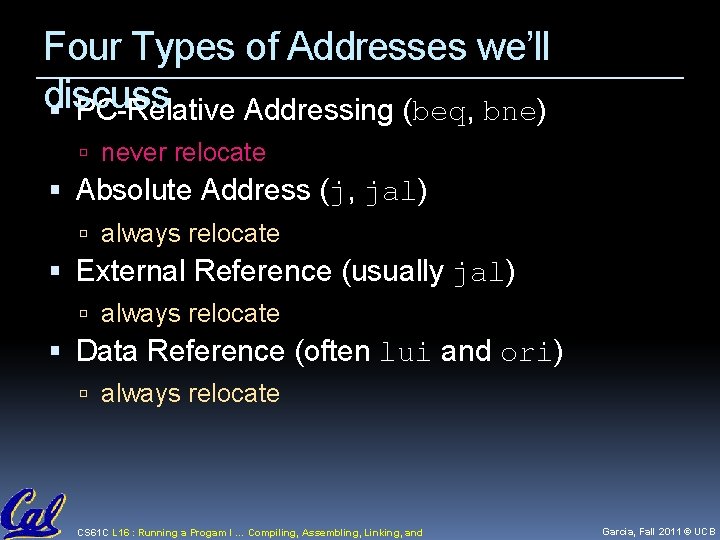 Four Types of Addresses we’ll discuss PC-Relative Addressing (beq, bne) never relocate Absolute Address