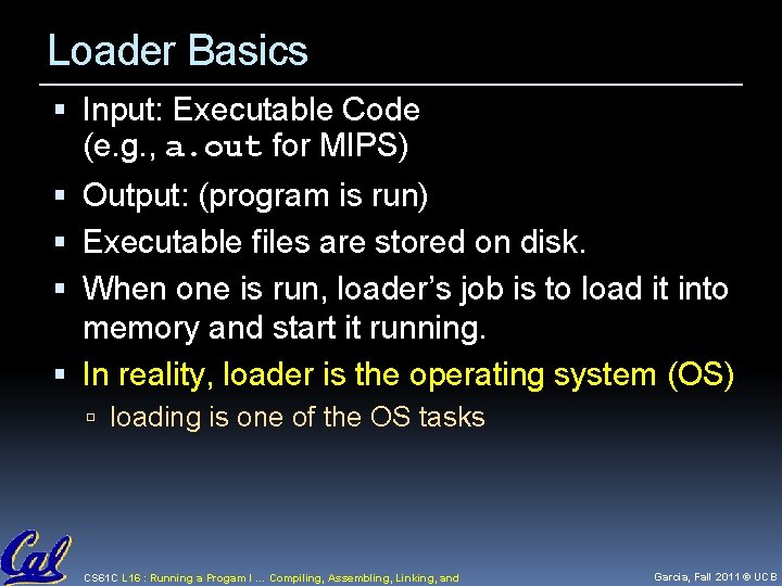 Loader Basics Input: Executable Code (e. g. , a. out for MIPS) Output: (program