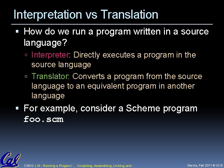 Interpretation vs Translation How do we run a program written in a source language?