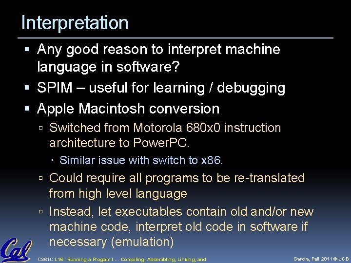 Interpretation Any good reason to interpret machine language in software? SPIM – useful for