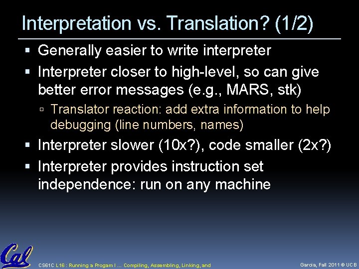 Interpretation vs. Translation? (1/2) Generally easier to write interpreter Interpreter closer to high-level, so