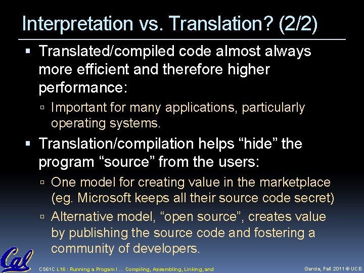 Interpretation vs. Translation? (2/2) Translated/compiled code almost always more efficient and therefore higher performance: