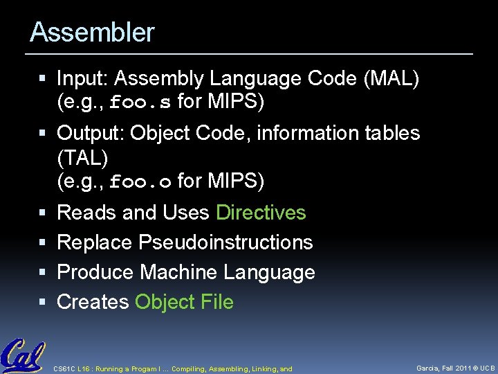 Assembler Input: Assembly Language Code (MAL) (e. g. , foo. s for MIPS) Output:
