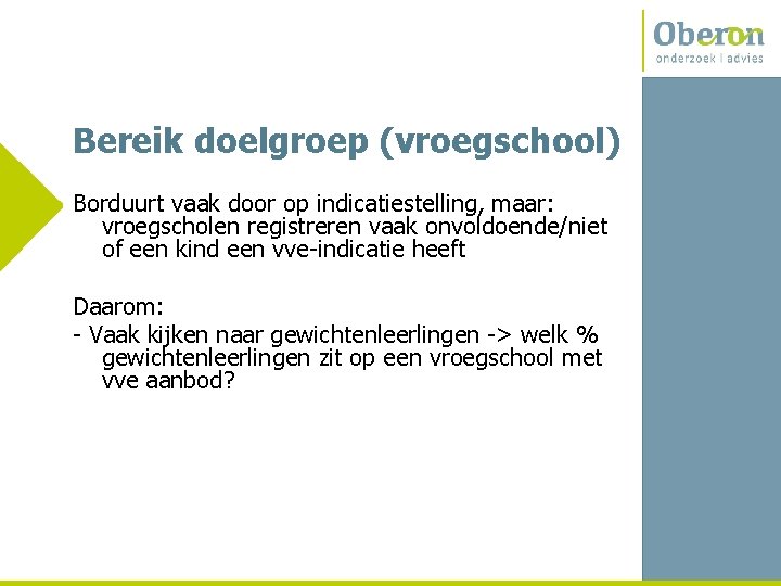 Bereik doelgroep (vroegschool) Borduurt vaak door op indicatiestelling, maar: vroegscholen registreren vaak onvoldoende/niet of