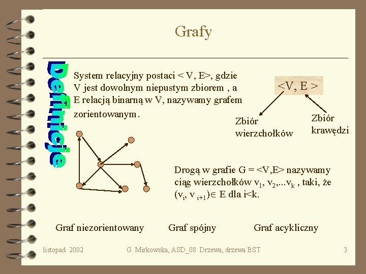 Grafy System relacyjny postaci < V, E>, gdzie <V, V jest dowolnym niepustym zbiorem