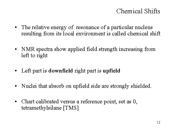 Chemical Shifts • The relative energy of resonance of a particular nucleus resulting from