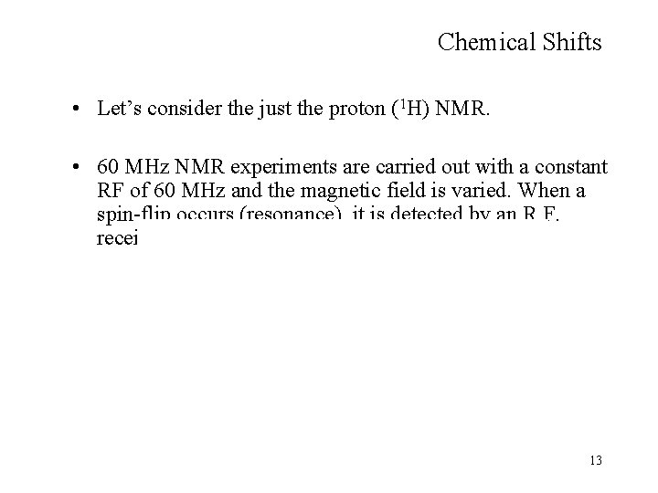 Chemical Shifts • Let’s consider the just the proton (1 H) NMR. • 60