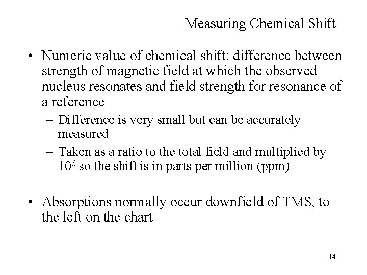 Measuring Chemical Shift • Numeric value of chemical shift: difference between strength of magnetic