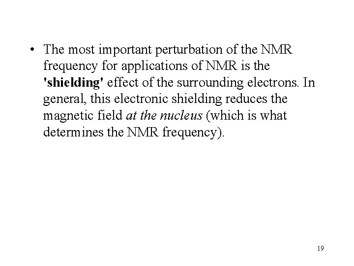  • The most important perturbation of the NMR frequency for applications of NMR