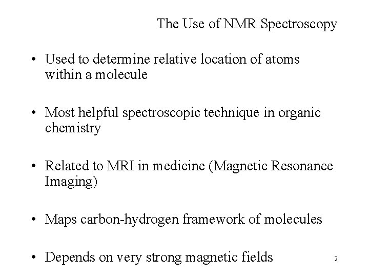 The Use of NMR Spectroscopy • Used to determine relative location of atoms within