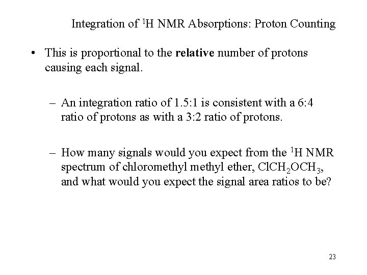 Integration of 1 H NMR Absorptions: Proton Counting • This is proportional to the